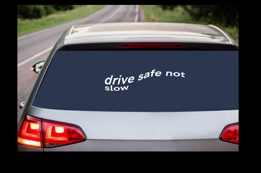 "drive safe not slow' Decal